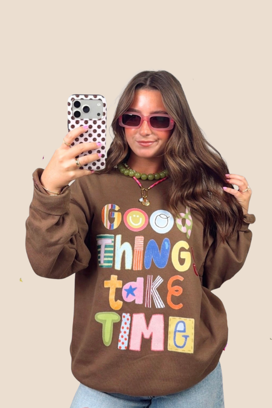 Good Things Take Time Sweatshirt